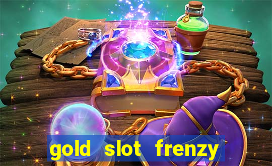 gold slot frenzy paga mesmo