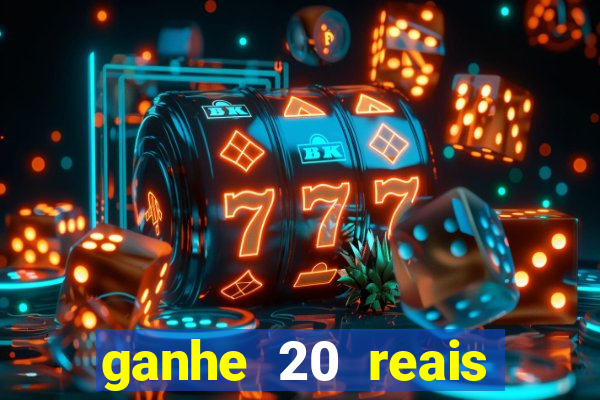 ganhe 20 reais para apostar