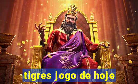 tigres jogo de hoje