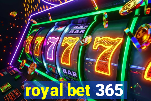 royal bet 365