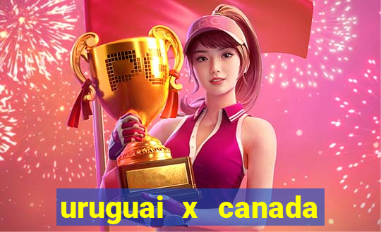 uruguai x canada onde assistir