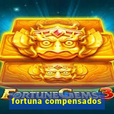 fortuna compensados