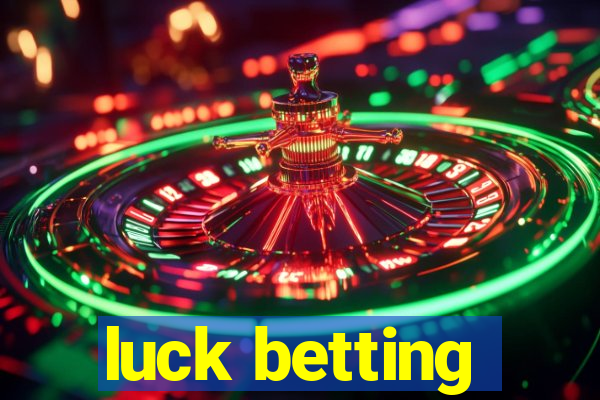 luck betting