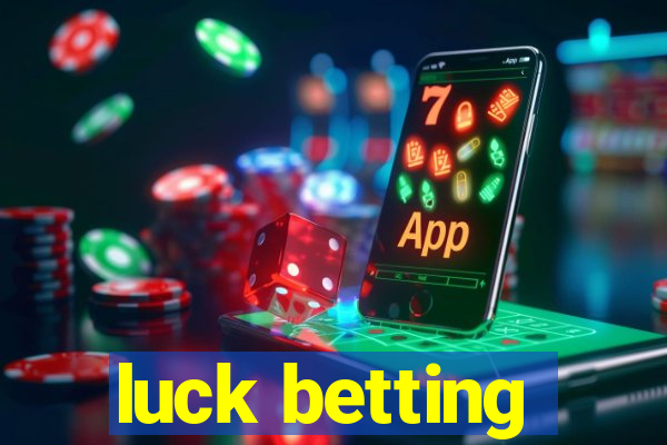 luck betting