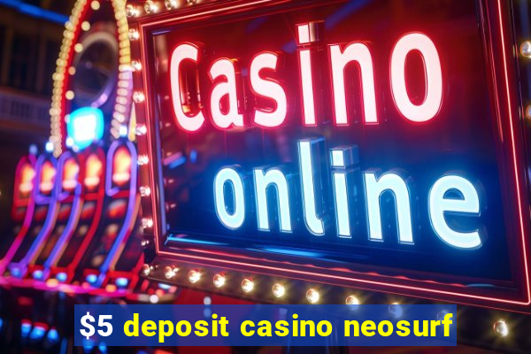 $5 deposit casino neosurf