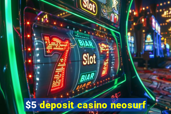 $5 deposit casino neosurf