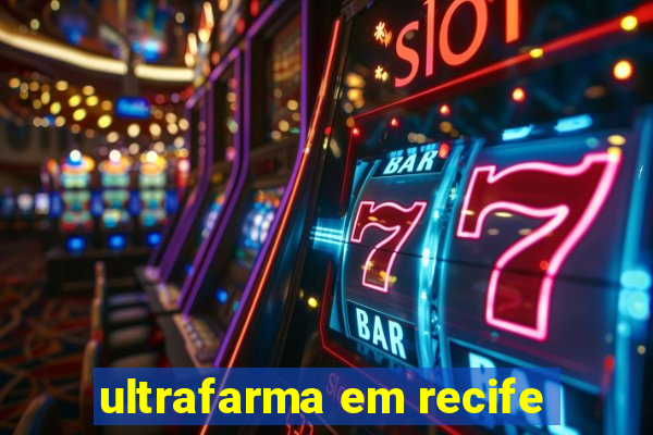 ultrafarma em recife