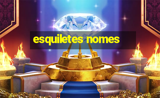 esquiletes nomes