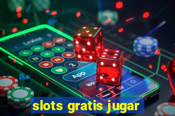 slots gratis jugar