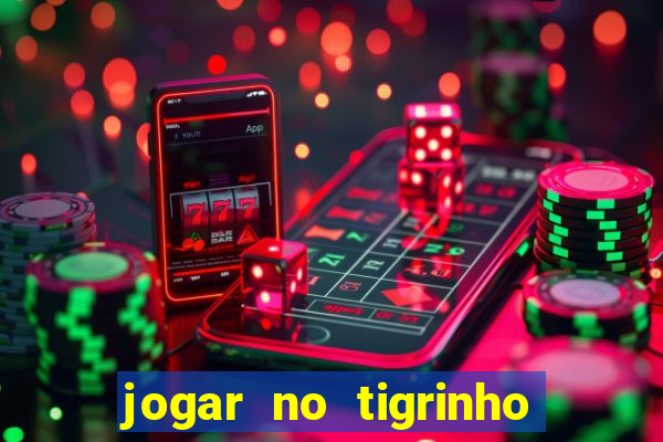 jogar no tigrinho de gra?a