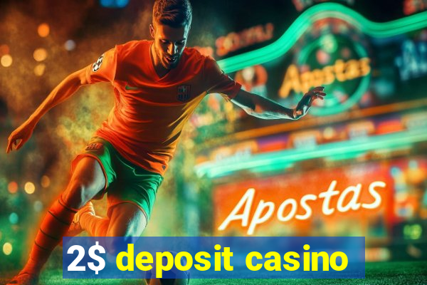 2$ deposit casino