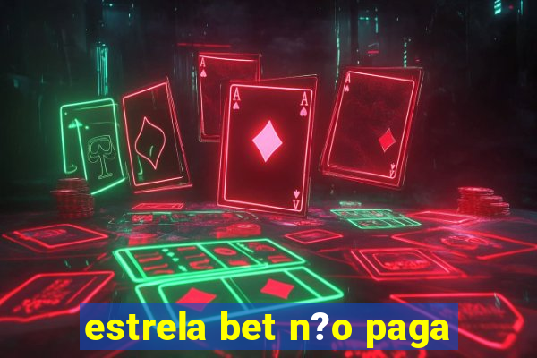 estrela bet n?o paga