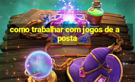 como trabalhar com jogos de aposta