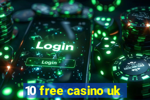 10 free casino uk