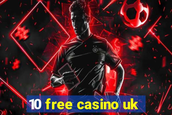 10 free casino uk