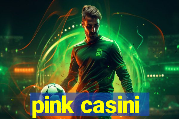 pink casini