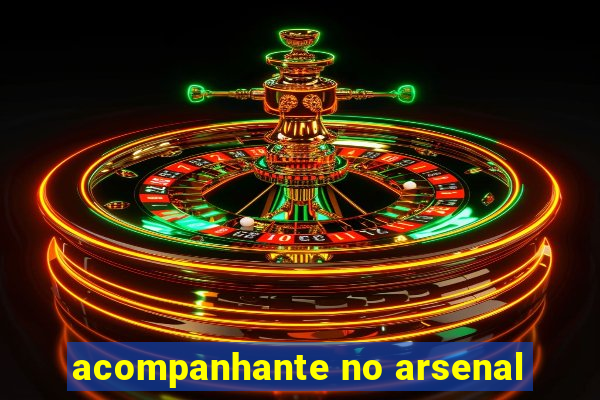 acompanhante no arsenal