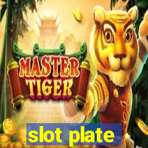 slot plate