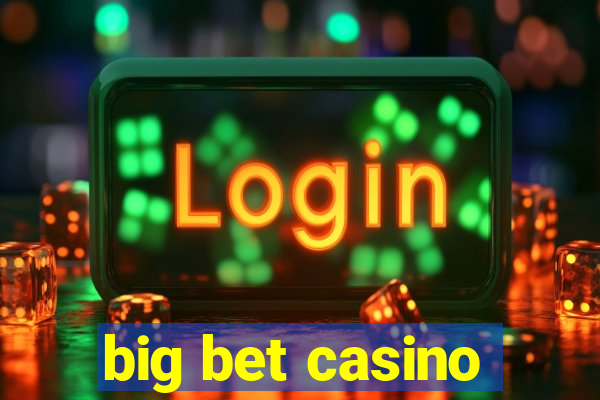 big bet casino