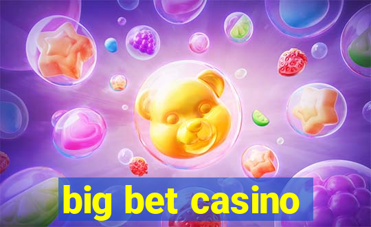 big bet casino