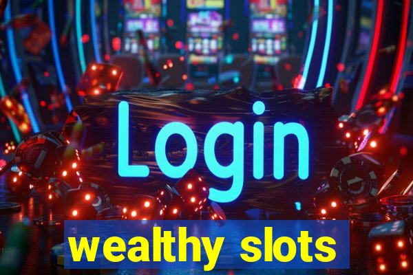 wealthy slots