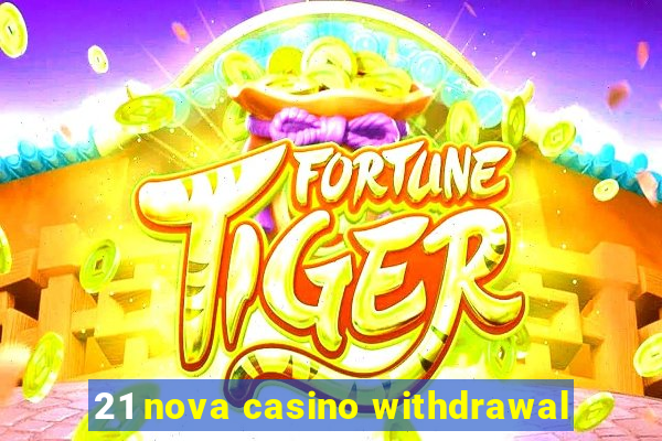 21 nova casino withdrawal