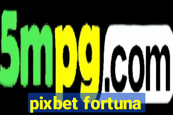 pixbet fortuna