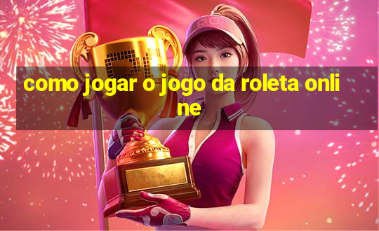 como jogar o jogo da roleta online