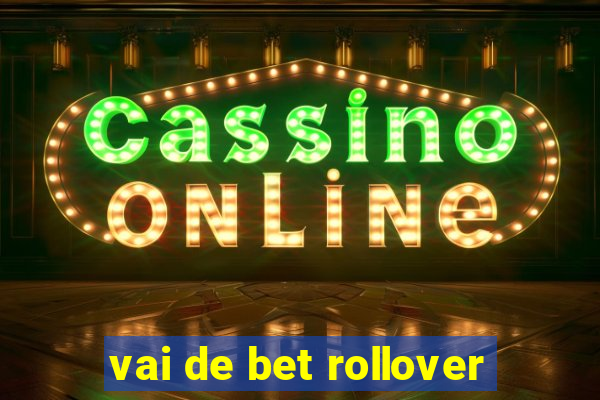 vai de bet rollover