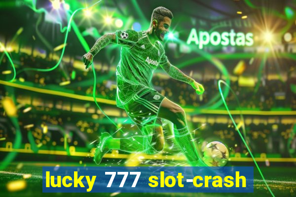 lucky 777 slot-crash