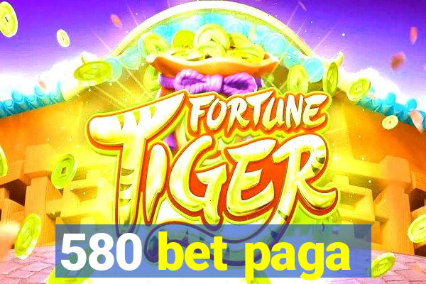 580 bet paga