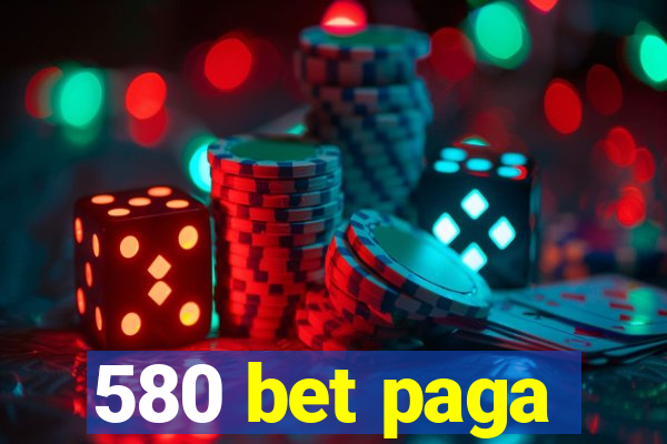 580 bet paga