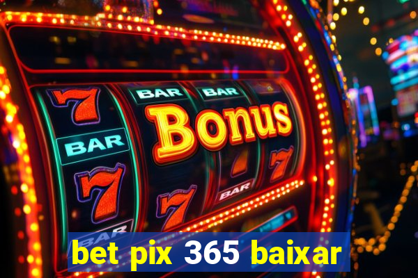 bet pix 365 baixar