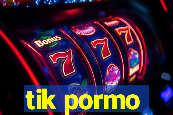 tik pormo