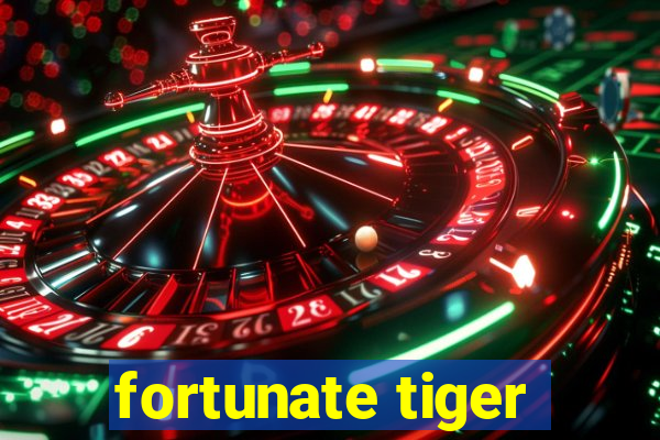 fortunate tiger