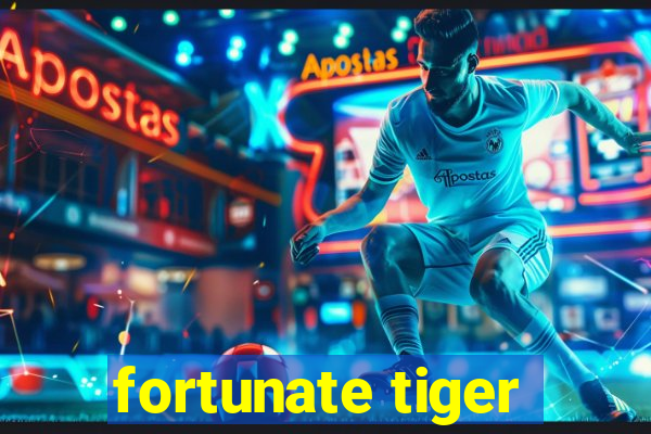 fortunate tiger