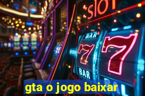 gta o jogo baixar