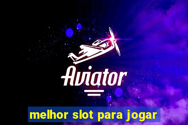 melhor slot para jogar