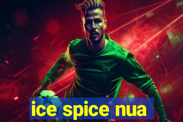 ice spice nua