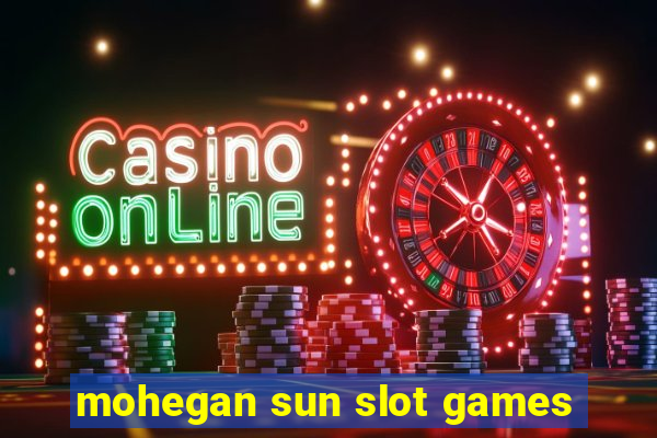 mohegan sun slot games