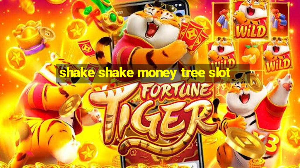 shake shake money tree slot