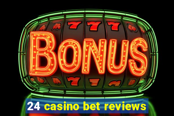 24 casino bet reviews