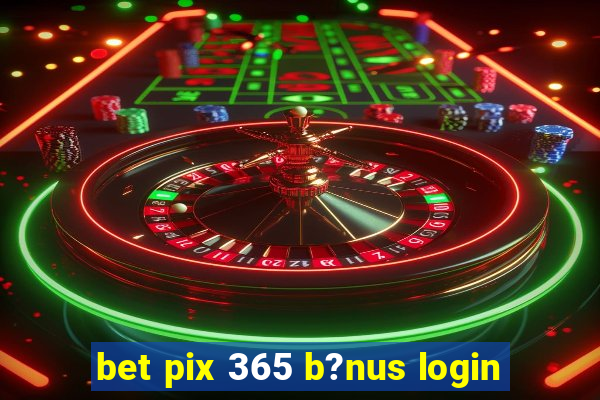 bet pix 365 b?nus login