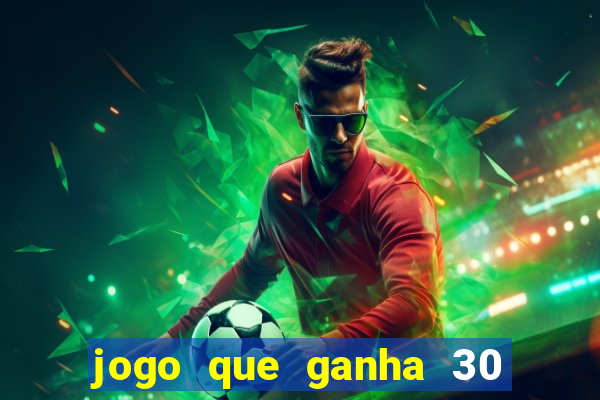 jogo que ganha 30 reais no cadastro