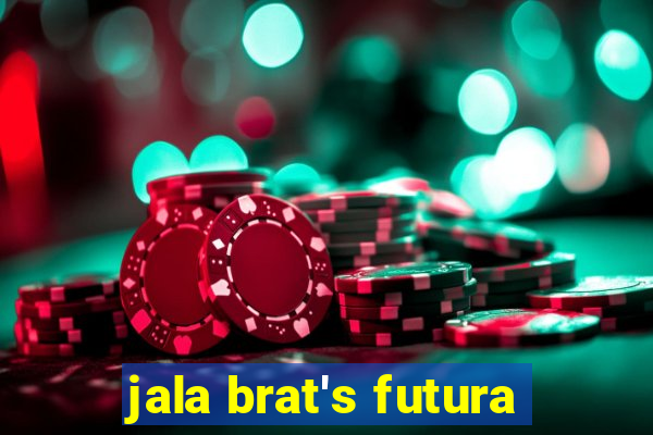 jala brat's futura