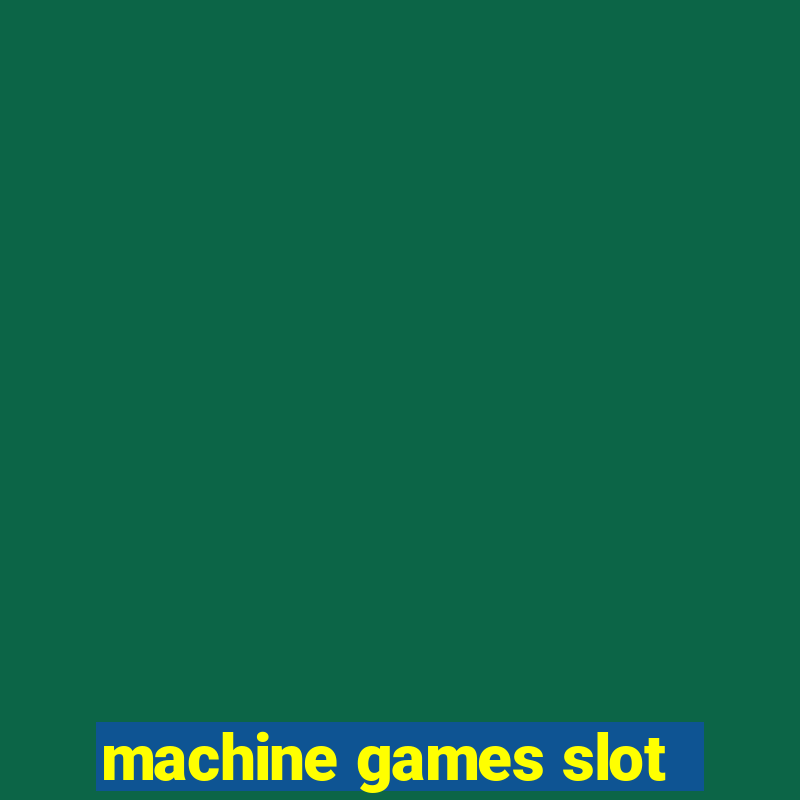 machine games slot