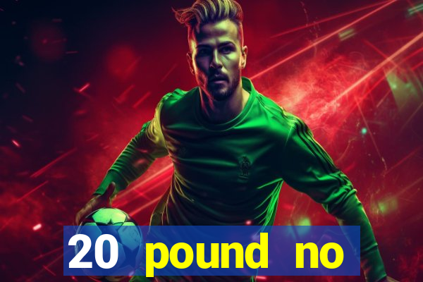 20 pound no deposit casino