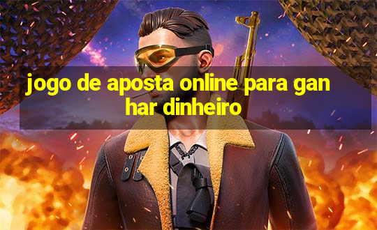 jogo de aposta online para ganhar dinheiro