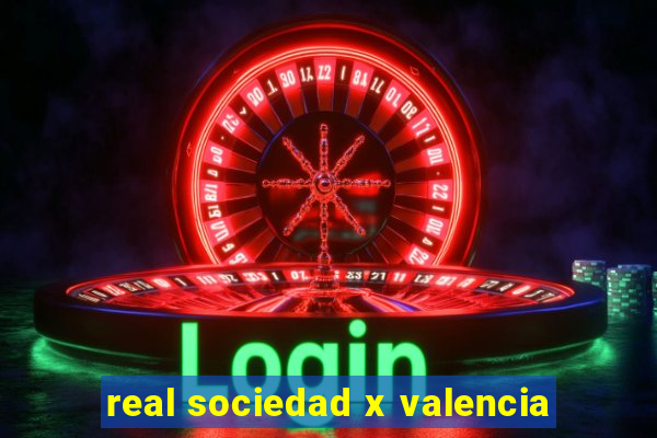 real sociedad x valencia