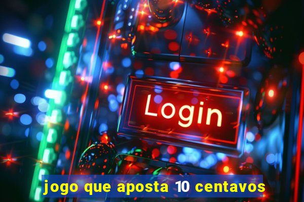 jogo que aposta 10 centavos